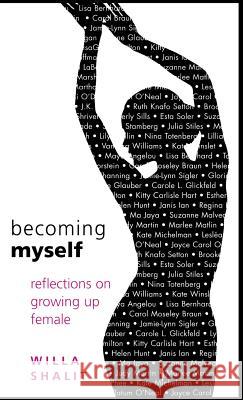 Becoming Myself: Reflections on Growing Up Female Willa Shalit 9781401301392