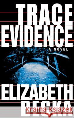 Trace Evidence Elizabeth Becka 9781401301743 Hyperion Books