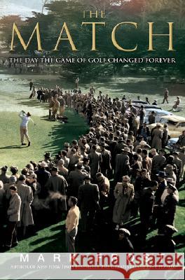 The Match: The Day the Game of Golf Changed Forever Mark Frost 9781401302788