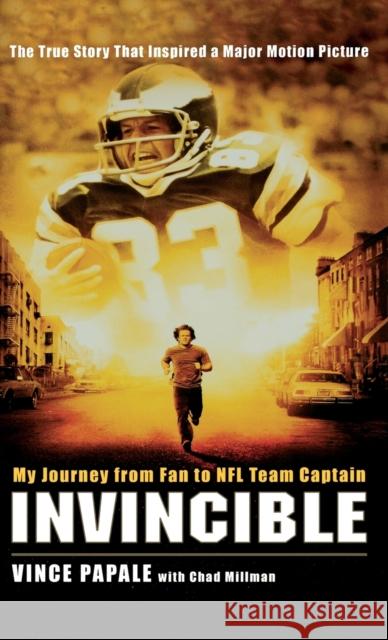 Invincible: My Journey from Fan to NFL Team Captain Vince Papale Chad Millman 9781401302856 Hyperion Books