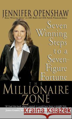 The Millionaire Zone: Seven Winning Steps to a Seven-Figure Fortune Jennifer Openshaw 9781401303259 Hyperion Books