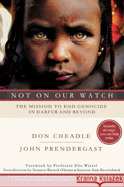 Not on Our Watch: The Mission to End Genocide in Darfur and Beyond Don Cheadle John Prendergast 9781401303358 Hyperion Books