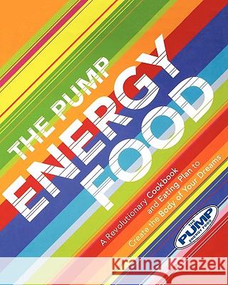 Pump Energy Food Cook Book And Diet: Food that Tastes Great, Feels Great, and Makes You Look Great! Elena Kapelonis, Steve Kapelonis 9781401307448