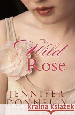 The Wild Rose Jennifer Donnelly 9781401307479