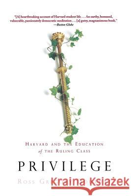 Privilege: Harvard and the Education of the Ruling Class Ross Gregory Douthat 9781401307554 0