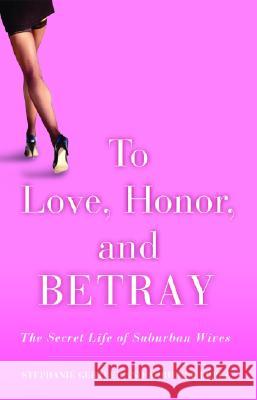 To Love, Honour And Betray: The Secret Life of Suburban Wives Stephanie Gertler, Adrienne Lopez 9781401307653