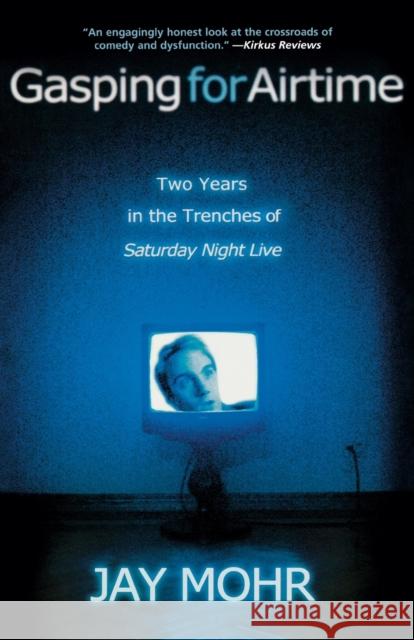 Gasping for Airtime: Two Years in the Trenches of Saturday Night Live Jay Mohr 9781401308018