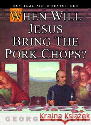 When Will Jesus Bring the Pork Chops? George Carlin 9781401308216 Hyperion Books