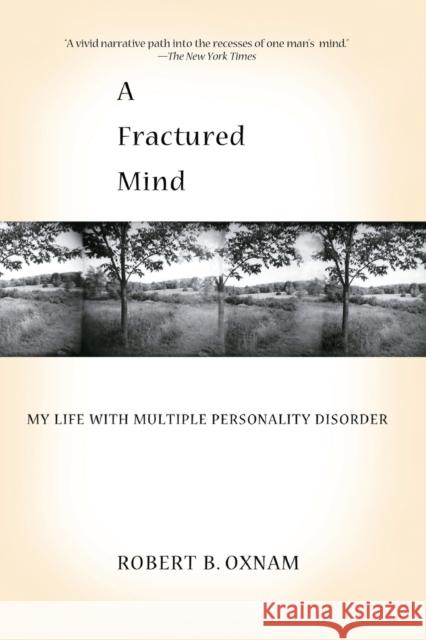 A Fractured Mind: My Life with Multiple Personality Disorder Robert B. Oxnam 9781401308681 Hyperion Books