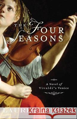 The Four Seasons: A Novel of Vivaldi's Venice Laurel Corona 9781401309268 Hyperion