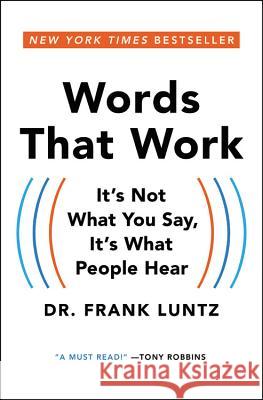 Words That Work: It's Not What You Say, It's What People Hear Luntz, Frank 9781401309299 Hyperion