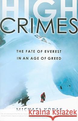 High Crimes: The Fate of Everest in an Age of Greed Michael Kodas 9781401309848 Hyperion