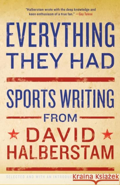 Everything They Had: Sports Writing from David Halberstam David Halberstam 9781401309909