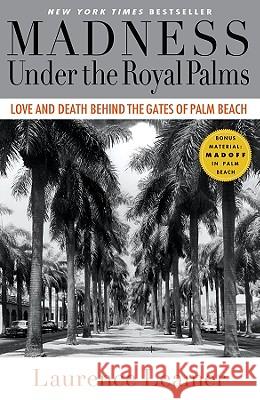 Madness Under the Royal Palms: Love and Death Behind the Gates of Palm Beach Laurence Leamer 9781401310110 Hyperion Books