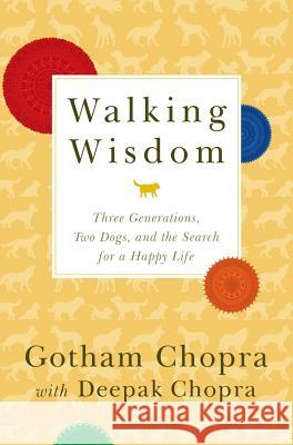 Walking Wisdom: Three Generations, Two Dogs, and the Search for a Happy Life Gotham Chopra 9781401310349 Hyperion