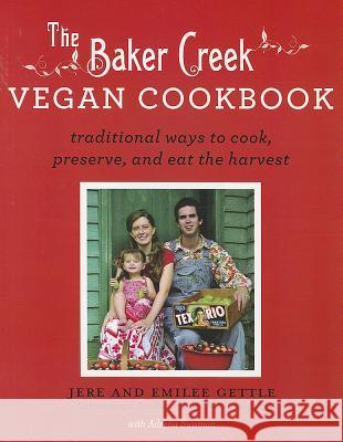 Baker Creek Vegan Cookbook: Traditional Ways to Cook, Preserve, and Eat the Harvest Gettle, Jere 9781401310615 0