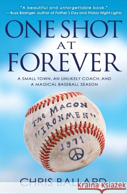 One Shot at Forever: A Small Town, an Unlikely Coach, and a Magical Baseball Season Chris Ballard 9781401312664 Hyperion Books