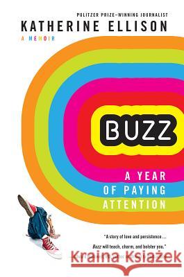 Buzz: A Year of Paying Attention Katherine Ellison 9781401312794 