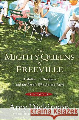 The Mighty Queens of Freeville: A Mother, a Daughter, and the Town That Raised Them Amy Dickinson 9781401322854 Hyperion