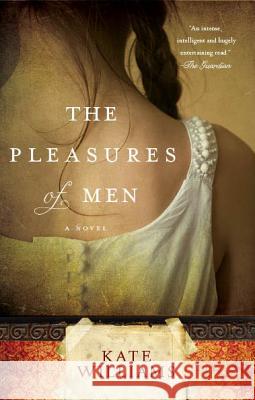 The Pleasures of Men Kate Williams 9781401324230 Hyperion Books