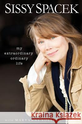 My Extraordinary Ordinary Life Sissy Spacek Maryanne Vollers 9781401324360 Hyperion Books