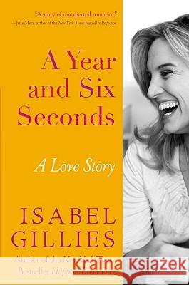 A Year and Six Seconds: A Love Story Isabel Gillies 9781401341626