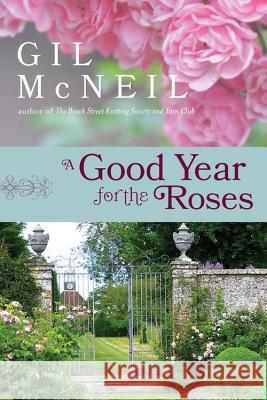 A Good Year For The Roses: A Novel Gil McNeil 9781401341916