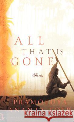 All That Is Gone Pramoedya Ananta Toer Willem Samuels 9781401366636 Hyperion Books