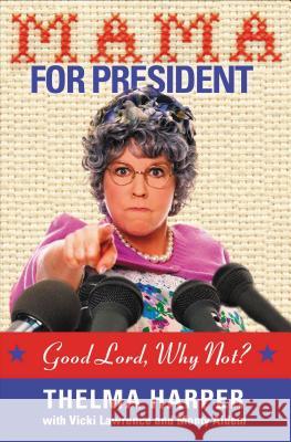 Mama for President: Good Lord, Why Not? Vicki Lawrence 9781401604097 Thomas Nelson Publishers