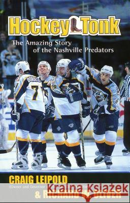 Hockey Tonk: The Amazing Story of the Nashville Predators Leipold, Craig 9781401605087 THOMAS NELSON PUBLISHERS