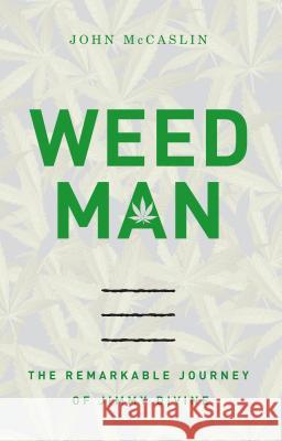 Weed Man: The Remarkable Journey of Jimmy Divine John McCaslin 9781401605353 Thomas Nelson Publishers