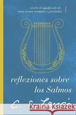 Reflexiones Sobre Los Salmos: Revela El Significado de Estos Versos Antiguos Y Preciados C. S. Lewis 9781401607326 Grupo Nelson