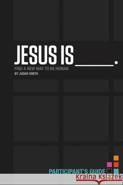 Jesus Is Bible Study Participant's Guide: Find a New Way to Be Human Smith, Judah 9781401678074