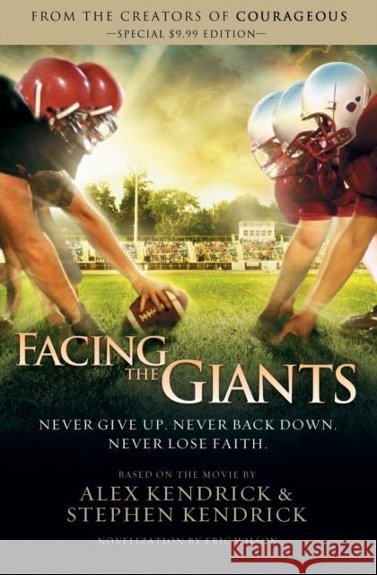 Facing the Giants Eric Wilson Alex Kendrick Stephen Kendrick 9781401685263 Thomas Nelson Publishers