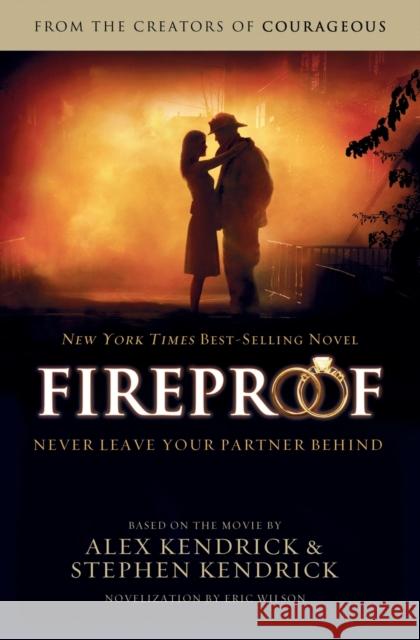 Fireproof Eric Wilson Alex Kendrick Stephen Kendrick 9781401685270 Thomas Nelson Publishers