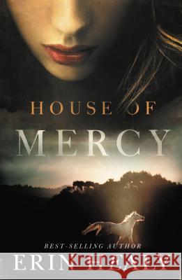 House of Mercy Erin Healy 9781401685515 Thomas Nelson Publishers