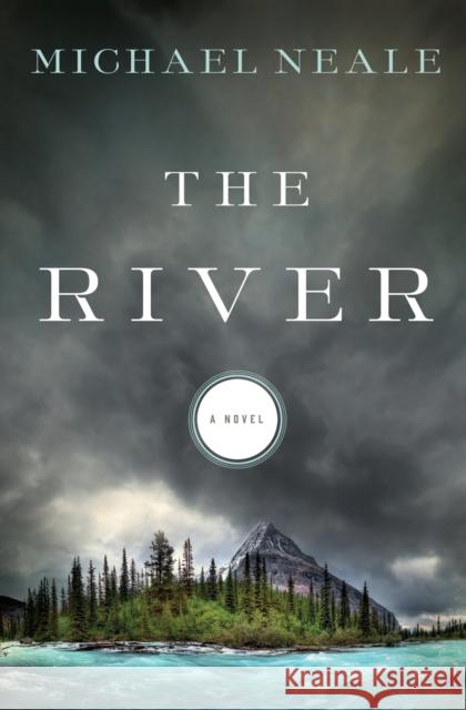 The River Michael Neale 9781401688486 Thomas Nelson Publishers