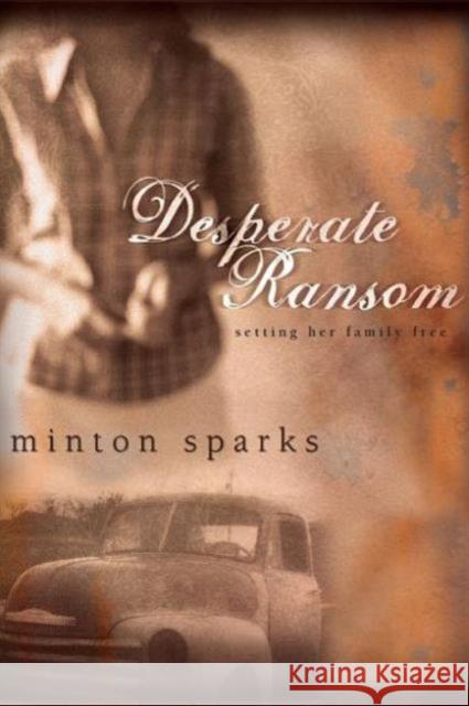 Desperate Ransom: Setting Her Family Free Minton Sparks 9781401688813