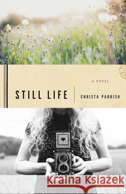 Still Life Christa Parrish 9781401689032