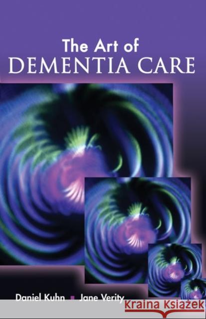 The Art of Dementia Care Daniel Kuhn Jane Verity 9781401899516