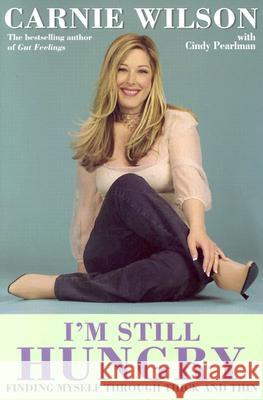 I'm Still Hungry: Finding Myself Through Thick and Thin Carnie Wilson Cindy Pearlman 9781401902285 Hay House