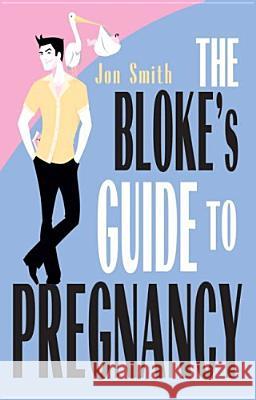 The Bloke's Guide To Pregnancy Jon Smith 9781401903367 Hay House Inc