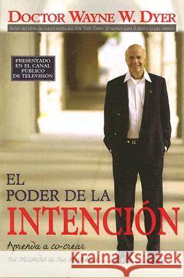 El Poder de la Intencion: Aprenda a Co-Crear Su Mundo a Su Manera Wayne W. Dyer 9781401906894 Hay House