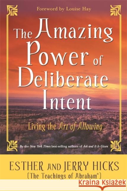 The Amazing Power of Deliberate Intent: Living the Art of Allowing Jerry Hicks 9781401906962 Hay House Inc