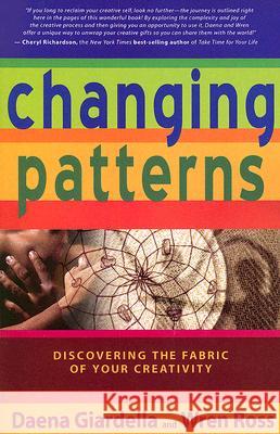 Changing Patterns: Discovering the Fabric of Your Creativity Daena Giardella Wren Ross 9781401907563 Hay House