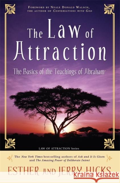 The Law of Attraction: The Basics of the Teachings of Abraham(r) Hicks, Esther 9781401912277 Hay House Inc