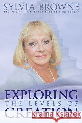 Exploring the Levels of Creation Sylvia Browne 9781401912499 Hay House