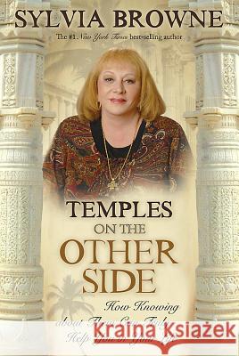 Temples on the Other Side: How Wisdom from Beyond the Veil Can Help You Right Now Sylvia Browne 9781401917463
