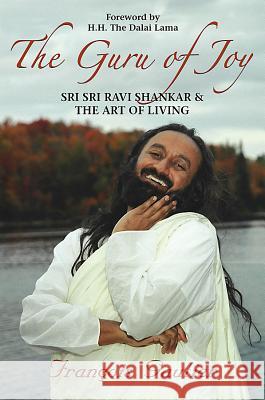 Guru of Joy: Sri Sri Ravi Shankar and the Art of Living Francois Gautier 9781401917616