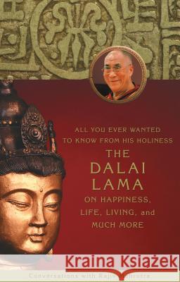 All You Ever Wanted to Know From His Holiness the Dalai Lama on Happiness, Life, Living, and Much More Mehrotra, Rajiv 9781401920166 Hay House